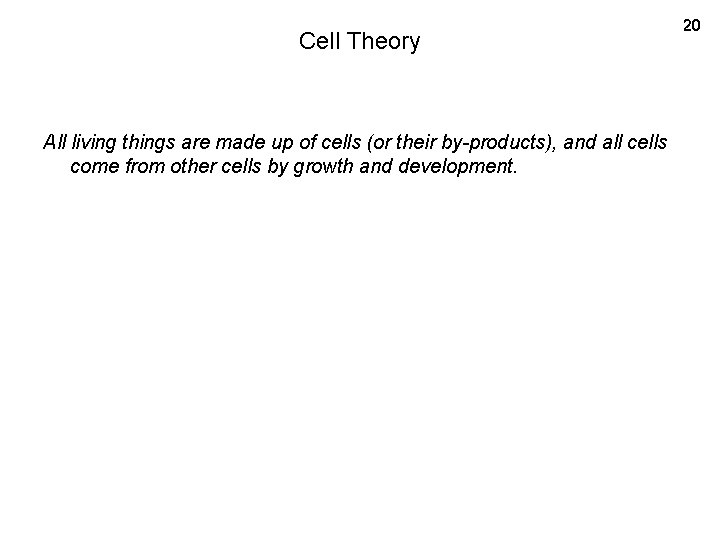 Cell Theory All living things are made up of cells (or their by-products), and