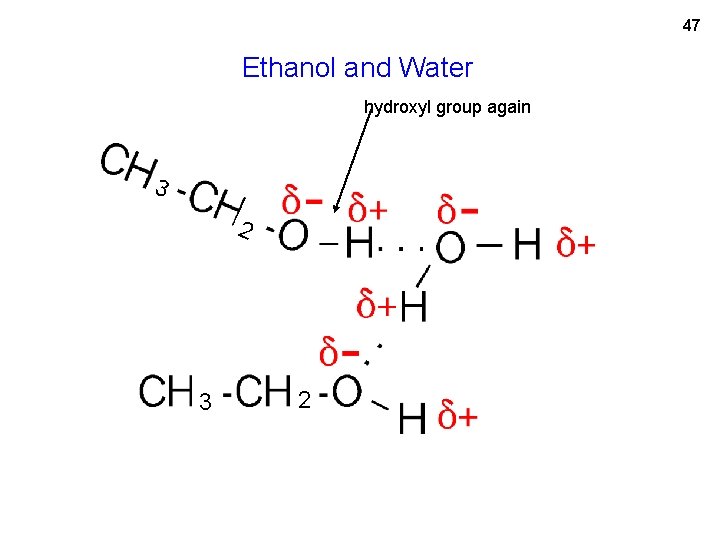 47 Ethanol and Water hydroxyl group again 3 2 