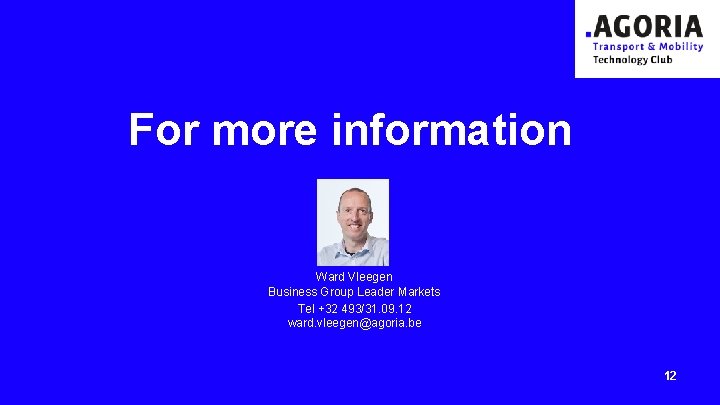 For more information Ward Vleegen Business Group Leader Markets Tel +32 493/31. 09. 12