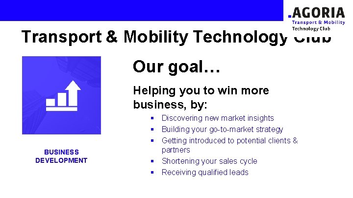 Transport & Mobility Technology Club Our goal… Helping you to win more business, by: