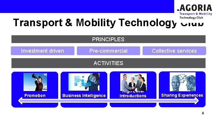 Transport & Mobility Technology Club PRINCIPLES Investment driven Pre-commercial Collective services ACTIVITIES Promotion Business