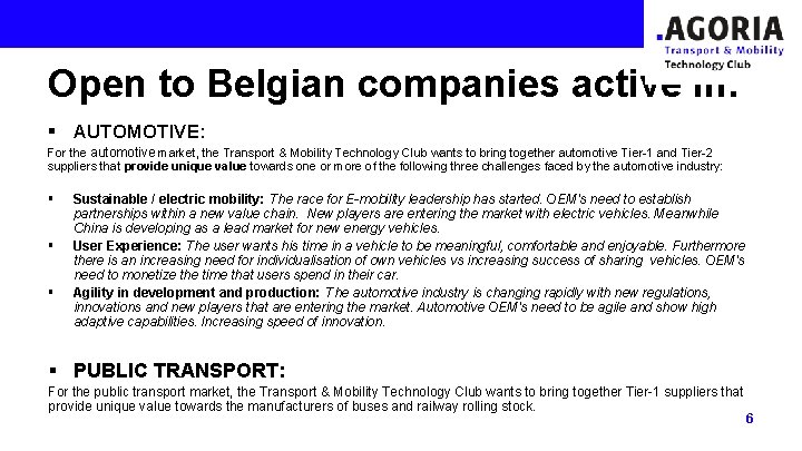 Open to Belgian companies active in: § AUTOMOTIVE: For the automotive market, the Transport