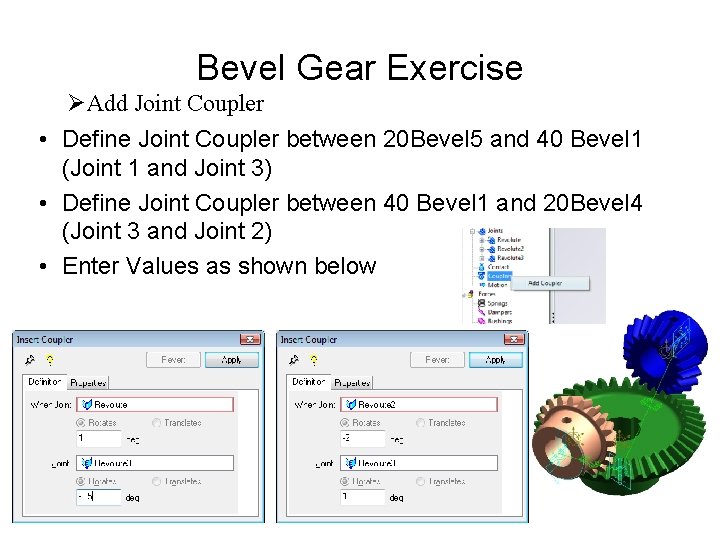 Bevel Gear Exercise ØAdd Joint Coupler • Define Joint Coupler between 20 Bevel 5