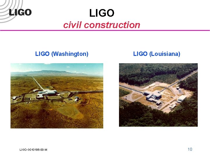 LIGO civil construction LIGO (Washington) LIGO-G 010186 -00 -M LIGO (Louisiana) 10 