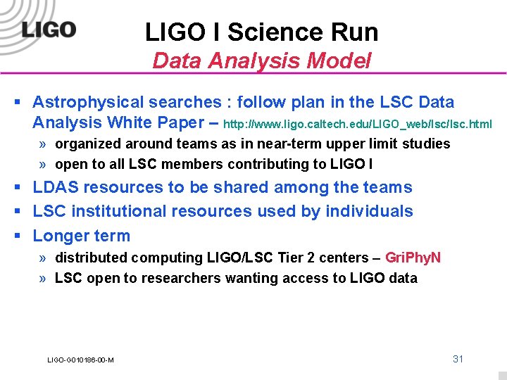 LIGO I Science Run Data Analysis Model § Astrophysical searches : follow plan in