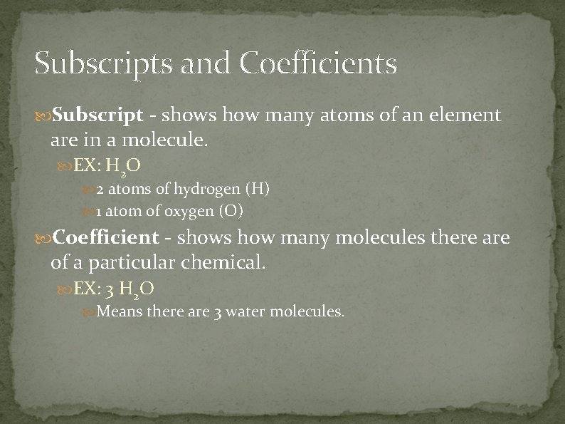 Subscripts and Coefficients Subscript - shows how many atoms of an element are in