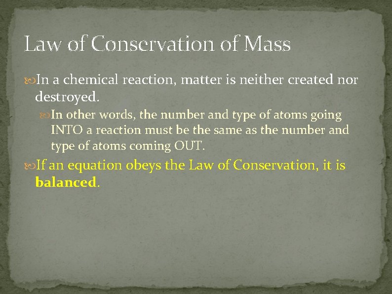 Law of Conservation of Mass In a chemical reaction, matter is neither created nor