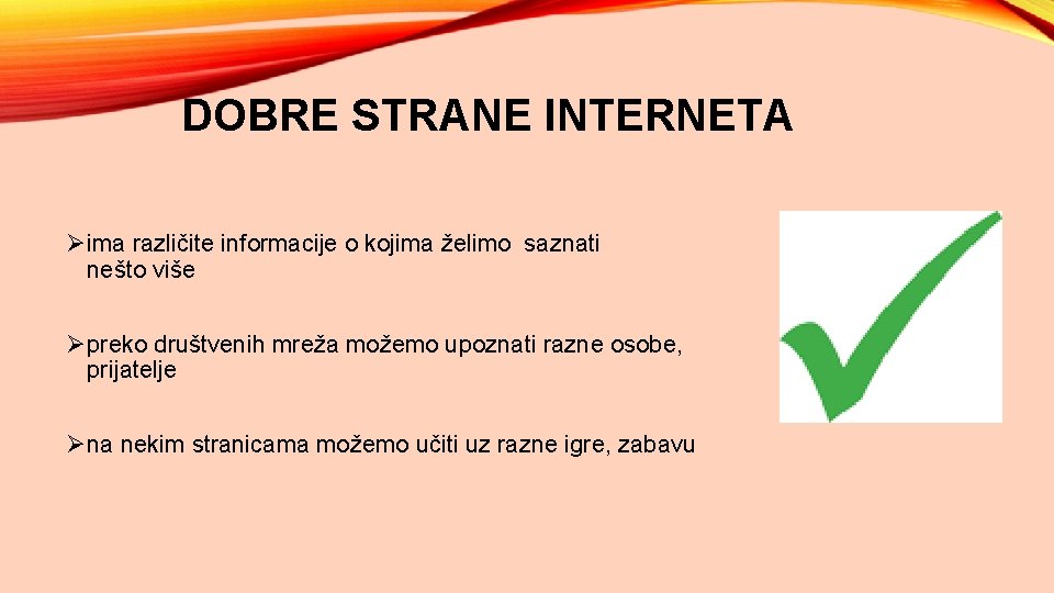 DOBRE STRANE INTERNETA Øima različite informacije o kojima želimo saznati nešto više Øpreko društvenih