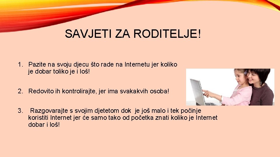 SAVJETI ZA RODITELJE! 1. Pazite na svoju djecu što rade na Internetu jer koliko