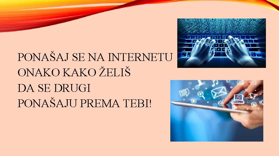 PONAŠAJ SE NA INTERNETU ONAKO KAKO ŽELIŠ DA SE DRUGI PONAŠAJU PREMA TEBI! 