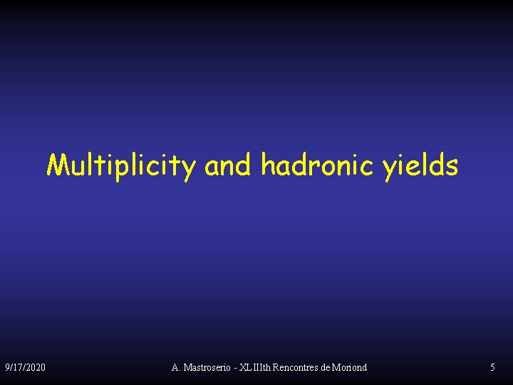 Multiplicity and hadronic yields 9/17/2020 A. Mastroserio - XLIIIth Rencontres de Moriond 5 