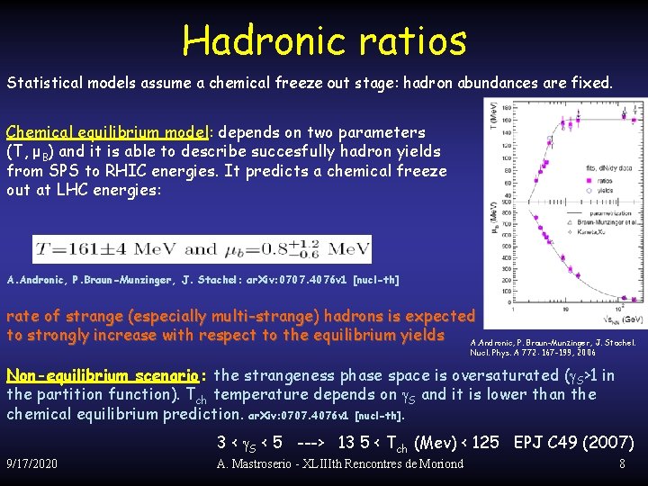 Hadronic ratios Statistical models assume a chemical freeze out stage: hadron abundances are fixed.