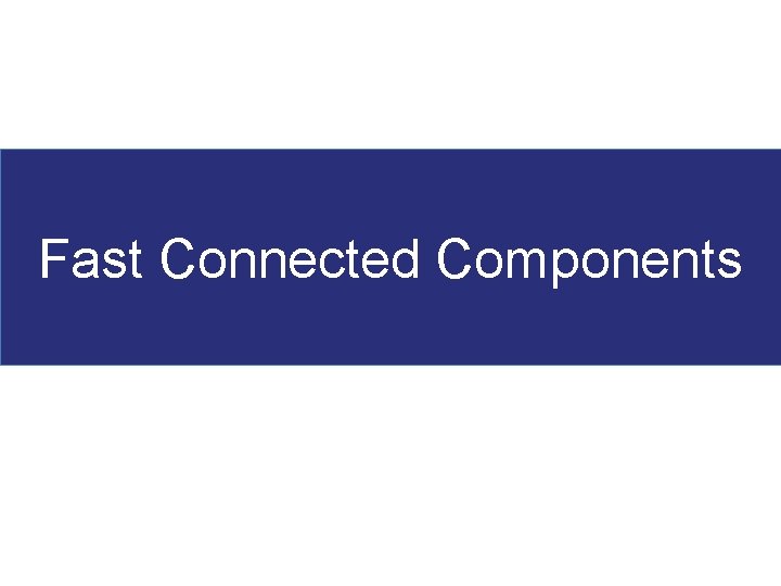 Fast Connected Components 