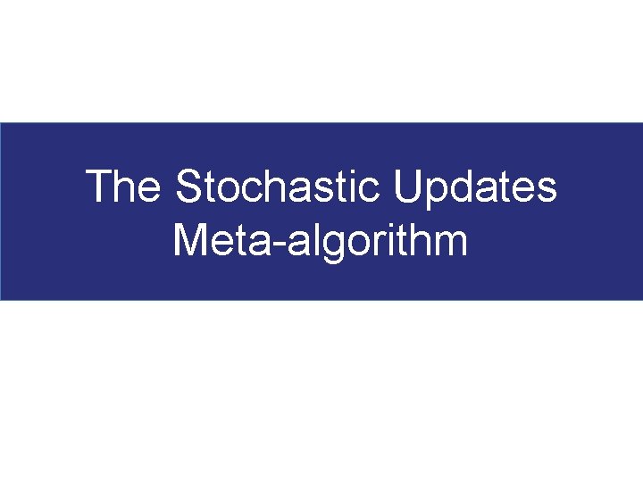 The Stochastic Updates Meta-algorithm 