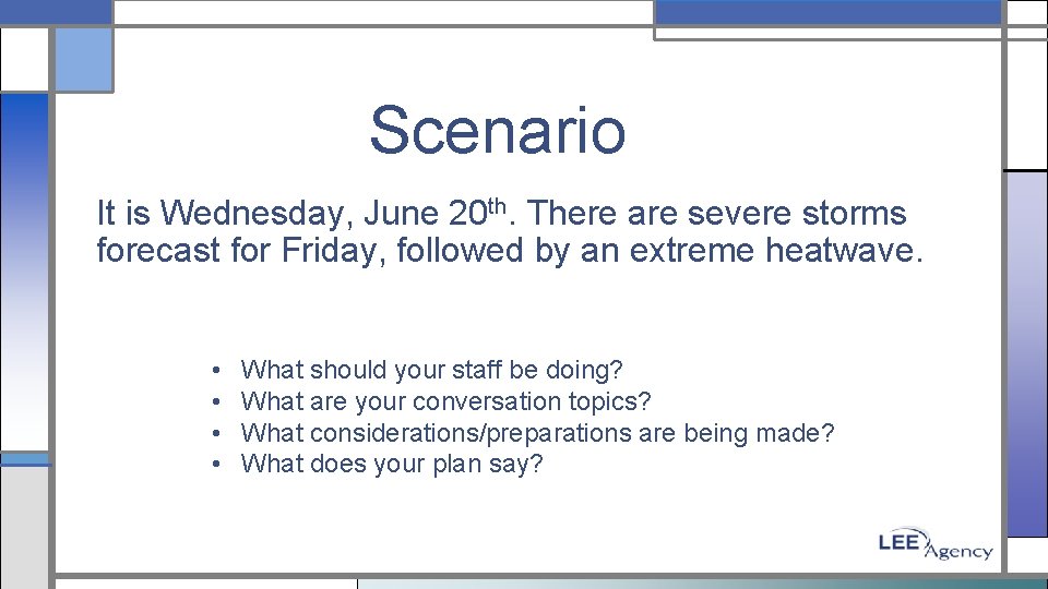Scenario It is Wednesday, June 20 th. There are severe storms forecast for Friday,