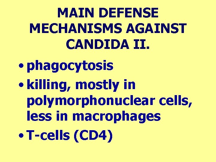 MAIN DEFENSE MECHANISMS AGAINST CANDIDA II. • phagocytosis • killing, mostly in polymorphonuclear cells,