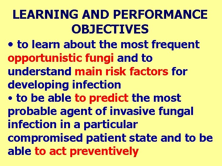 LEARNING AND PERFORMANCE OBJECTIVES • to learn about the most frequent opportunistic fungi and