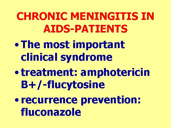 CHRONIC MENINGITIS IN AIDS-PATIENTS • The most important clinical syndrome • treatment: amphotericin B+/-flucytosine