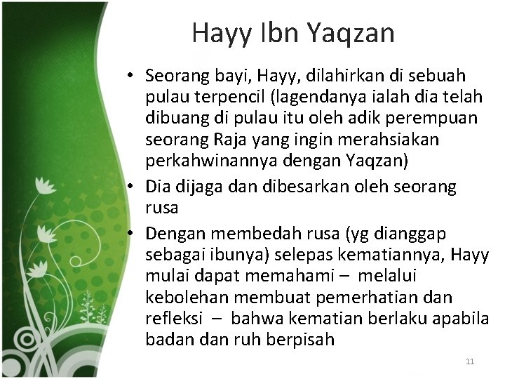 Hayy Ibn Yaqzan • Seorang bayi, Hayy, dilahirkan di sebuah pulau terpencil (lagendanya ialah