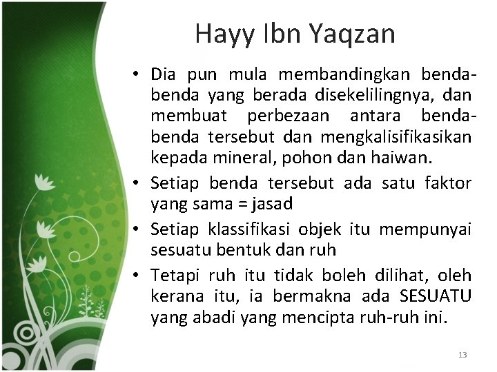 Hayy Ibn Yaqzan • Dia pun mula membandingkan benda yang berada disekelilingnya, dan membuat