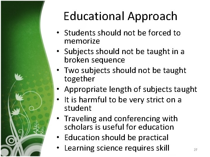 Educational Approach • Students should not be forced to memorize • Subjects should not