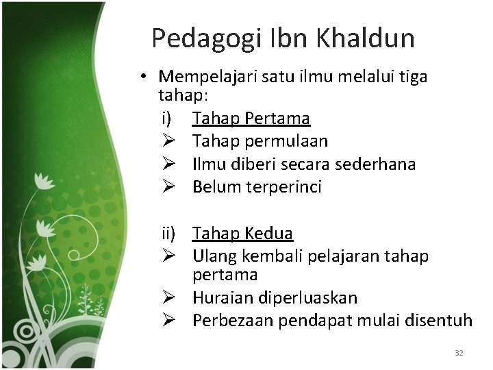 Pedagogi Ibn Khaldun • Mempelajari satu ilmu melalui tiga tahap: i) Tahap Pertama Ø