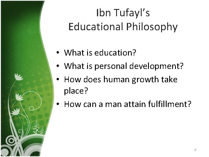 Ibn Tufayl’s Educational Philosophy • What is education? • What is personal development? •