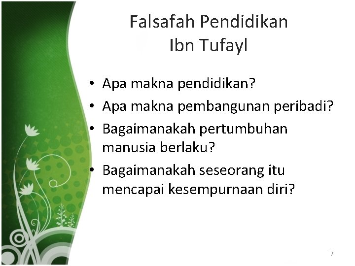 Falsafah Pendidikan Ibn Tufayl • Apa makna pendidikan? • Apa makna pembangunan peribadi? •