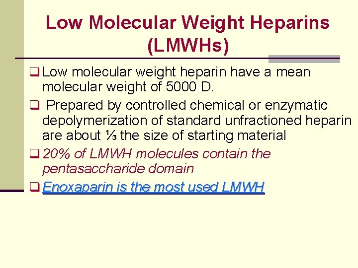 Low Molecular Weight Heparins (LMWHs) q Low molecular weight heparin have a mean molecular