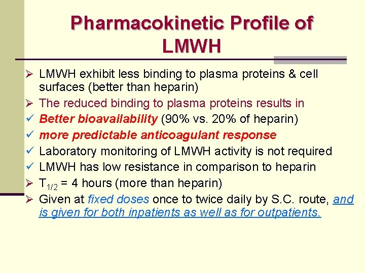 Pharmacokinetic Profile of LMWH Ø LMWH exhibit less binding to plasma proteins & cell