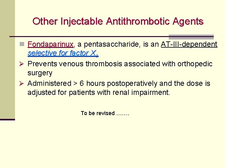 Other Injectable Antithrombotic Agents n Fondaparinux, Fondaparinux a pentasaccharide, is an AT-III-dependent selective for