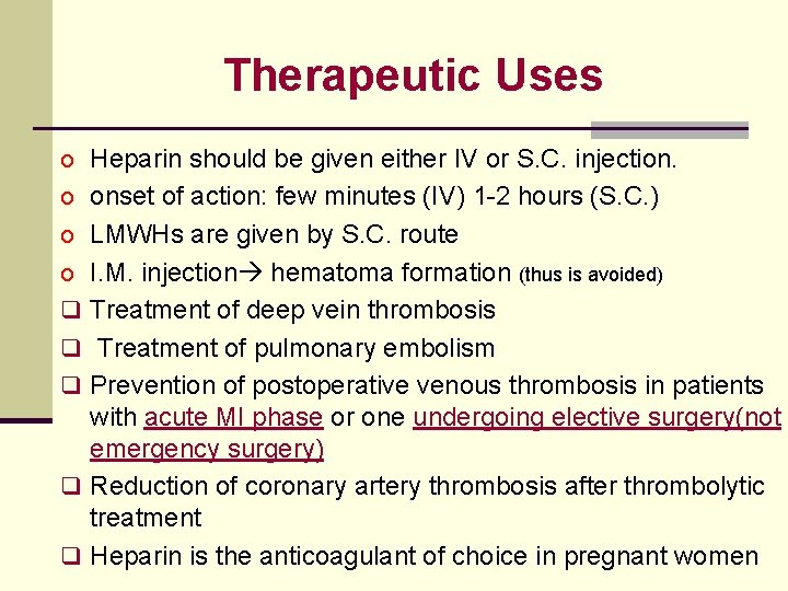 Therapeutic Uses o Heparin should be given either IV or S. C. injection. o