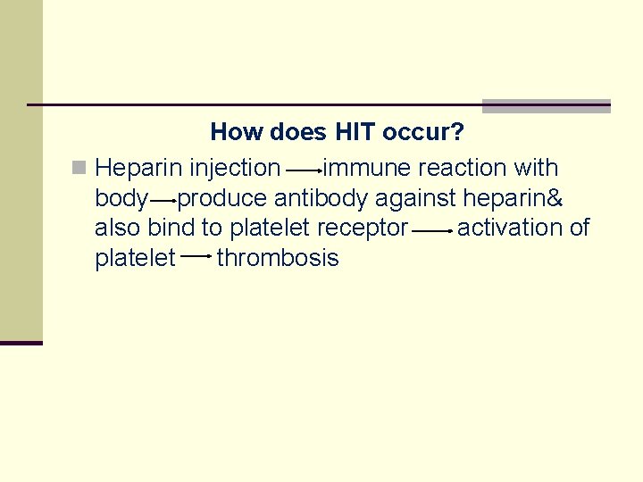 How does HIT occur? n Heparin injection immune reaction with body produce antibody against