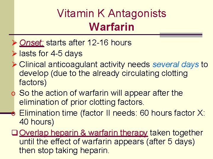 Vitamin K Antagonists Warfarin Ø Onset: starts after 12 -16 hours Ø lasts for