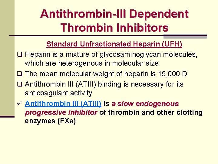 Antithrombin-III Dependent Thrombin Inhibitors q q q ü Standard Unfractionated Heparin (UFH) Heparin is
