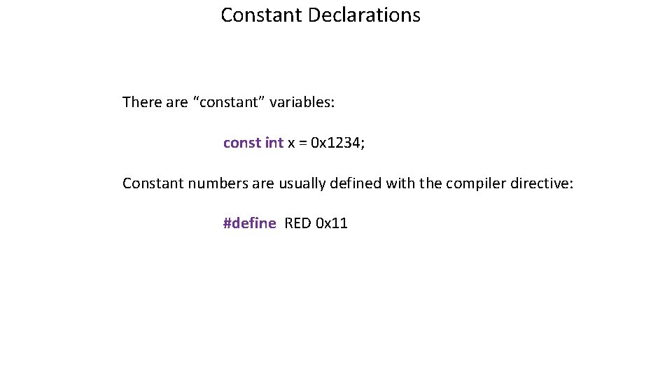 Constant Declarations There are “constant” variables: const int x = 0 x 1234; Constant