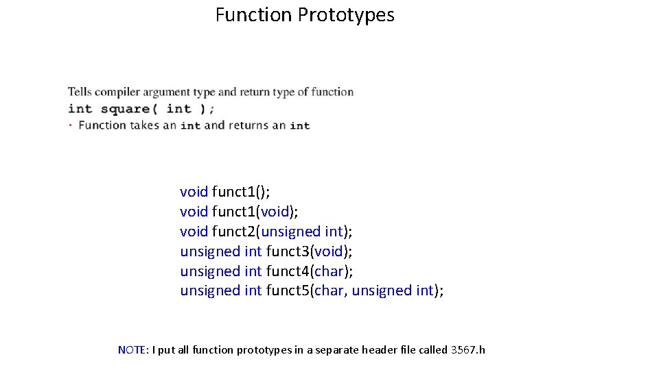 Function Prototypes void funct 1(); void funct 1(void); void funct 2(unsigned int); unsigned int