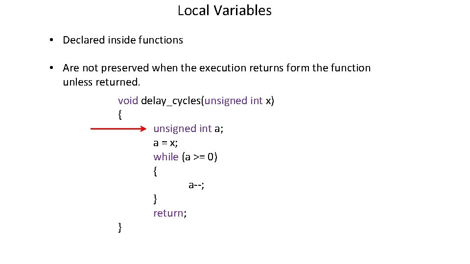 Local Variables • Declared inside functions • Are not preserved when the execution returns