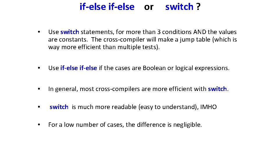 if-else or switch ? • Use switch statements, for more than 3 conditions AND