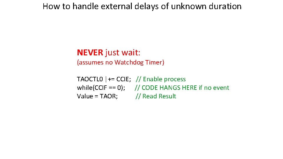 How to handle external delays of unknown duration NEVER just wait: (assumes no Watchdog