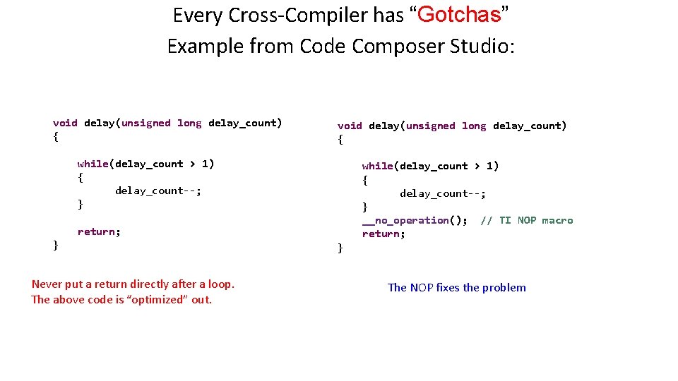 Every Cross-Compiler has “Gotchas” Example from Code Composer Studio: void delay(unsigned long delay_count) {