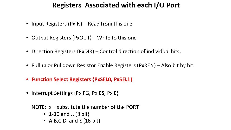 Registers Associated with each I/O Port • Input Registers (Px. IN) - Read from