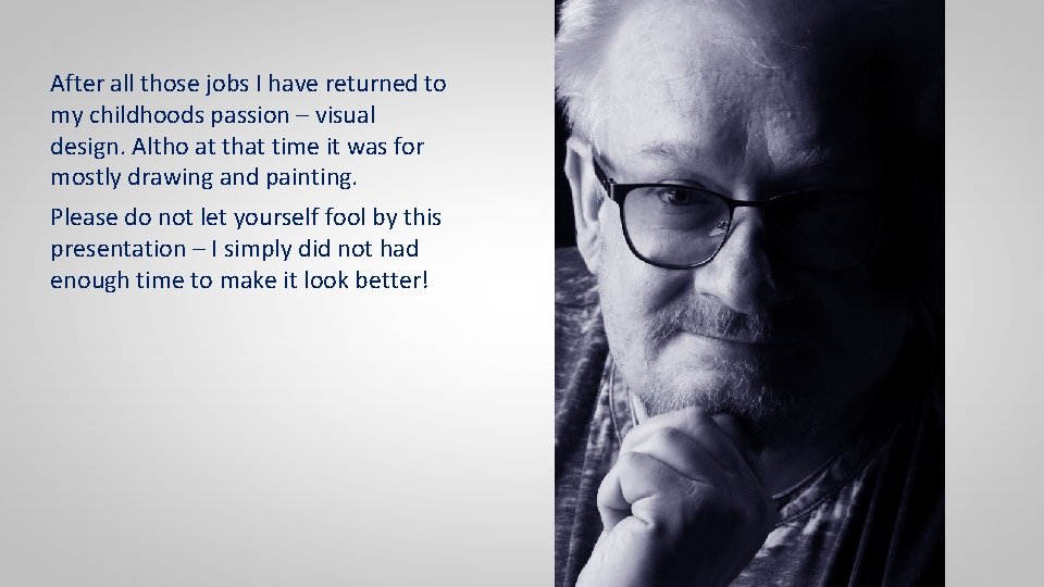 After all those jobs I have returned to my childhoods passion – visual design.