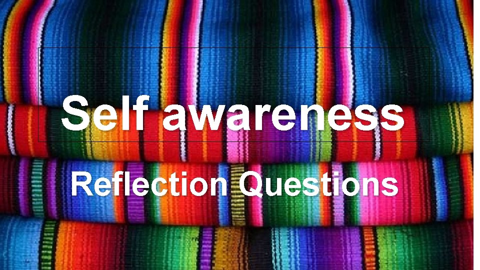 Self awareness Reflection Questions  Self awareness Reflection Questions