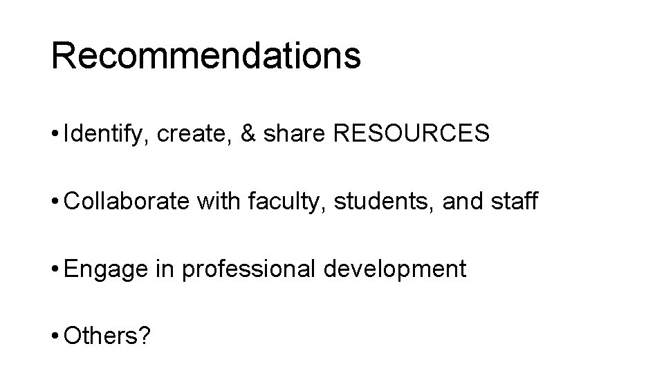 Recommendations • Identify, create, & share RESOURCES • Collaborate with faculty, students, and staff Recommendations • Identify, create, & share RESOURCES • Collaborate with faculty, students, and staff