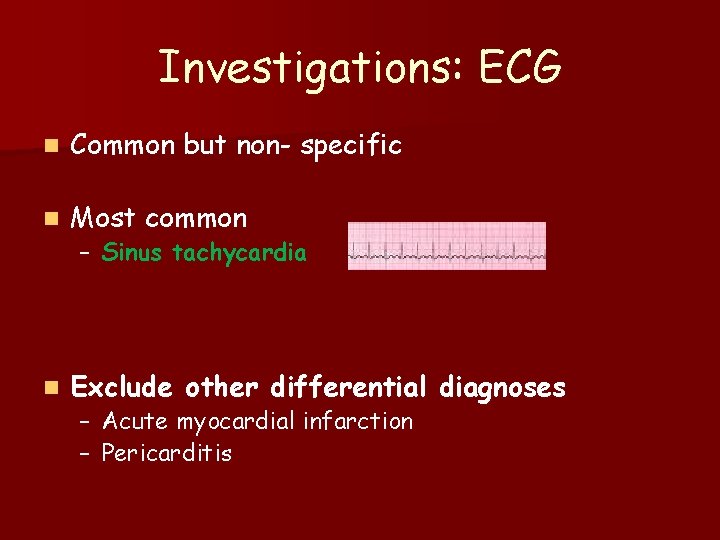 Investigations: ECG n Common but non- specific n Most common n Exclude other differential