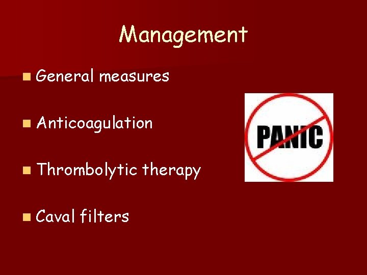 Management n General measures n Anticoagulation n Thrombolytic n Caval filters therapy 