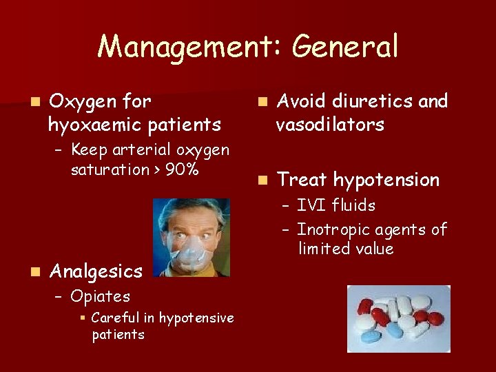 Management: General n Oxygen for hyoxaemic patients – Keep arterial oxygen saturation > 90%
