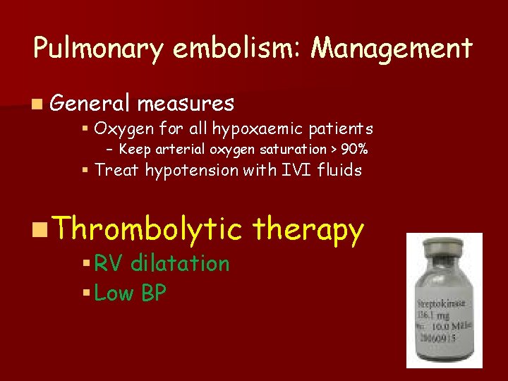 Pulmonary embolism: Management n General measures § Oxygen for all hypoxaemic patients – Keep