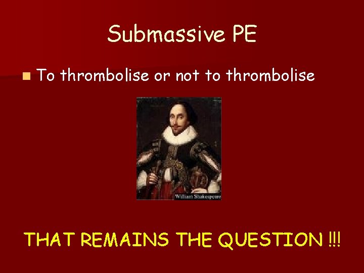 Submassive PE n To thrombolise or not to thrombolise THAT REMAINS THE QUESTION !!!